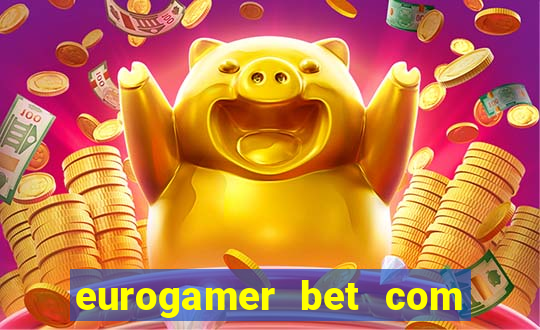 eurogamer bet com paga mesmo